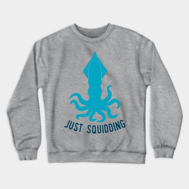 Just Squidding Crewneck Sweatshirt by oddmatter